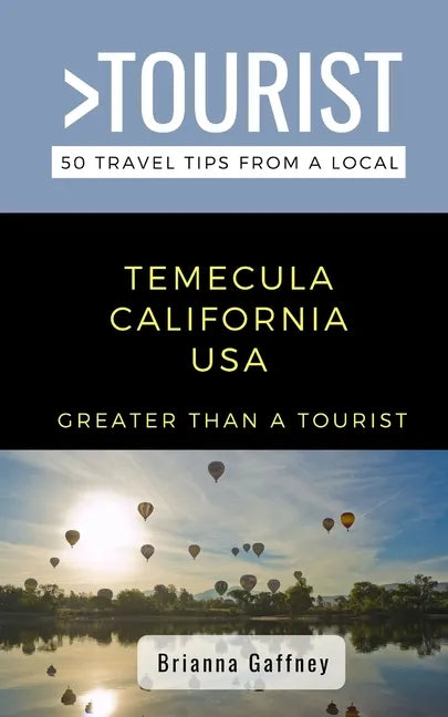 Greater Than a Tourist-Temecula California USA: 50 Travel Tips from a Local - Paperback