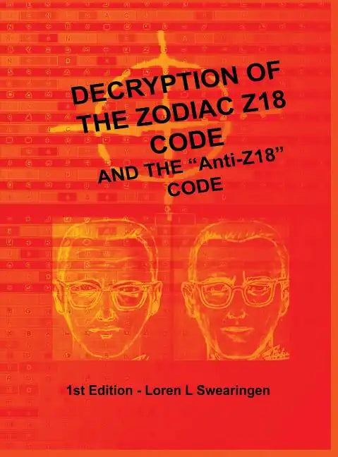 Decryption of the Zodiac Z18 Code: and the "Anti-Z18" Code - Hardcover