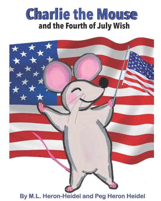 Charlie the Mouse and the Fourth of July Wish . - Paperback