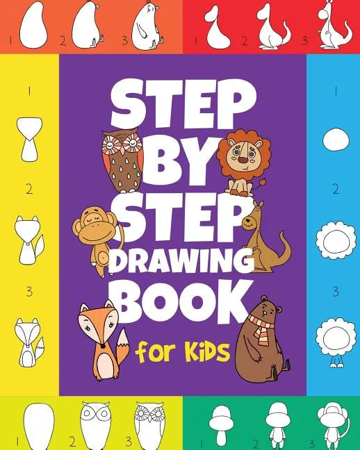 The Step-by-Step Drawing Book for Kids: A Children's Beginners Book on How-To-Draw Animals, Cartoons, Planes and Boats; Learn to Illustrate with our A - Paperback