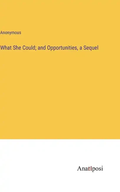 What She Could; and Opportunities, a Sequel - Hardcover