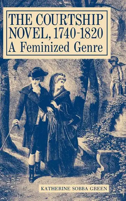 The Courtship Novel, 1740-1820: A Feminized Genre - Hardcover