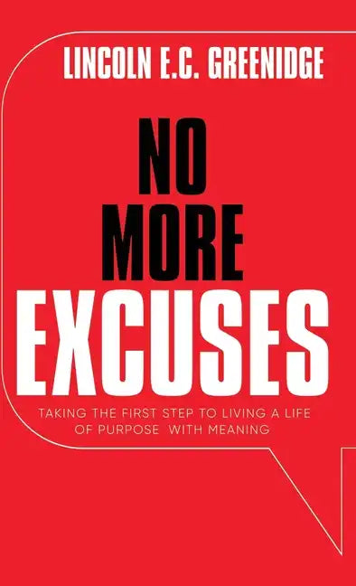 NO MORE EXCUSES (Standard Edition): Taking the First Step to Living a Life of Purpose with Meaning - Hardcover