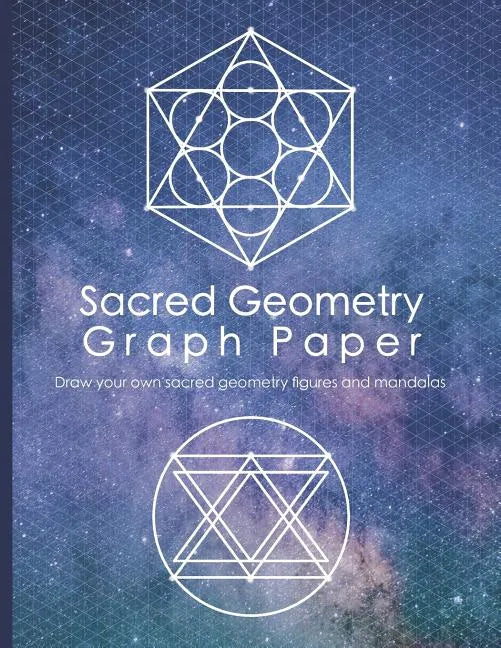 Sacred Geometry Graph Paper: Draw Your Own Sacred Geometry Figures and Mandalas - Paperback