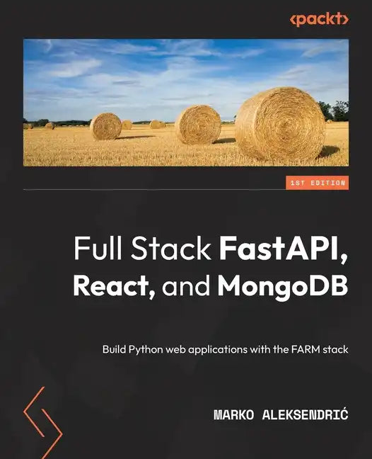 Full Stack FastAPI, React, and MongoDB: Build Python web applications with the FARM stack - Paperback