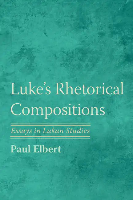 Luke's Rhetorical Compositions: Essays in Lukan Studies - Paperback