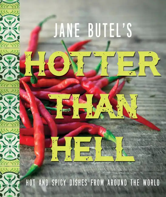 Jane Butel's Hotter Than Hell Cookbook: Hot and Spicy Dishes from Around the World - Paperback