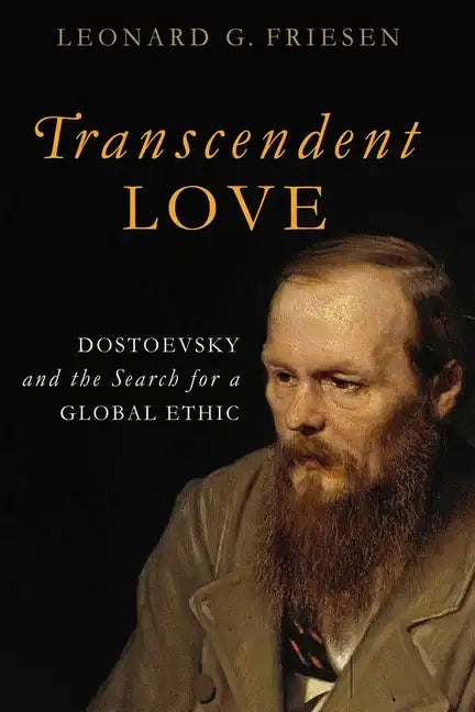 Transcendent Love: Dostoevsky and the Search for a Global Ethic - Hardcover