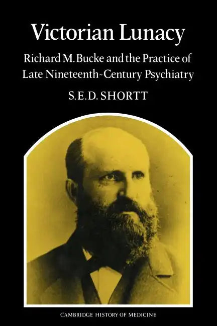 Victorian Lunacy: Richard M. Bucke and the Practice of Late Nineteenth-Century Psychiatry - Paperback
