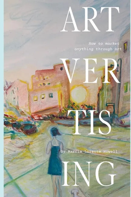 Artvertising: How to market anything through ART - Paperback