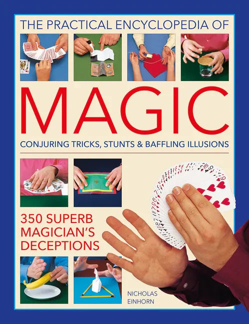 The Practical Encyclopedia of Magic: Conjuring Tricks, Stunts & Baffling Illusions: 350 Superb Magician's Deceptions - Hardcover