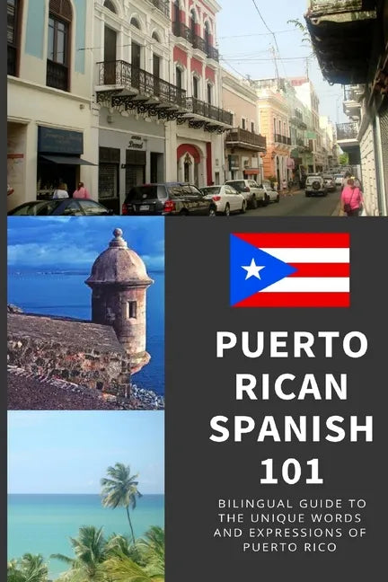 Puerto Rican Spanish 101: Bilingual Dictionary and Phrase Book for Spanish Learners and Travelers to Puerto Rico - Paperback
