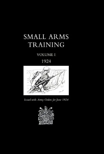 Small Arms Training 1924 Volume 1 - Hardcover