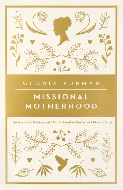 Missional Motherhood: The Everyday Ministry of Motherhood in the Grand Plan of God - Paperback