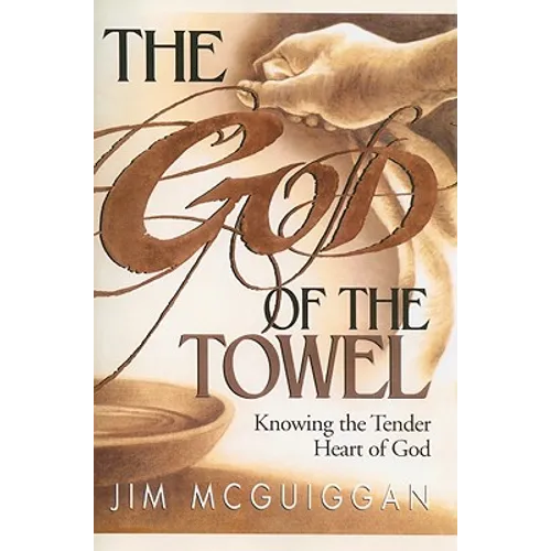 The God of the Towel: Knowing the Tender Heart of God - Paperback