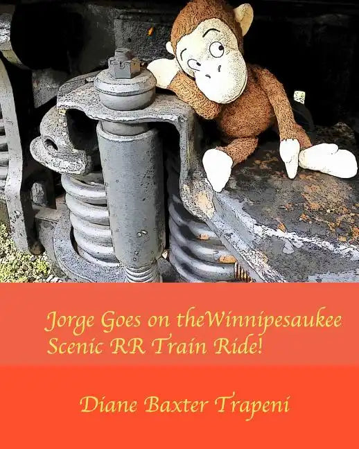 Jorge Goes on the Winnipesaukee Scenic RR Train Ride! - Paperback