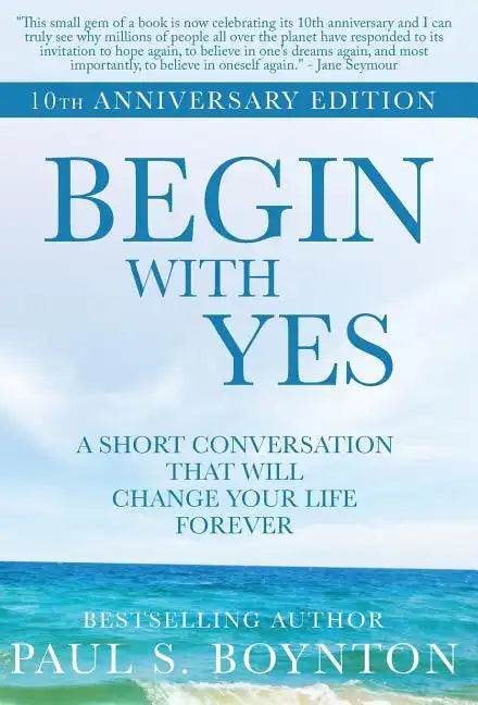 Begin with Yes: 10th Anniversary Edition - Hardcover
