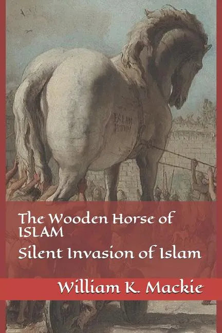 The Wooden Horse of Islam: Silent Invasion of Islam - Paperback