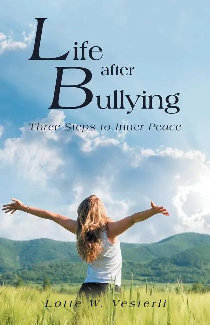 Life After Bullying: Three Steps to Inner Peace - Paperback