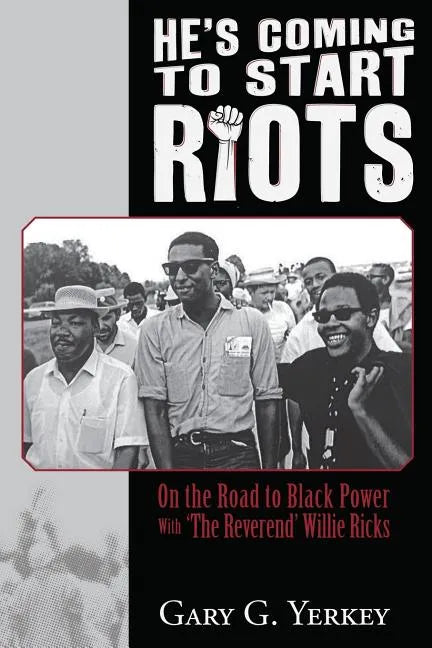 He's Coming to Start Riots: On the Road to Black Power With 'The Reverend' Willie Ricks - Paperback