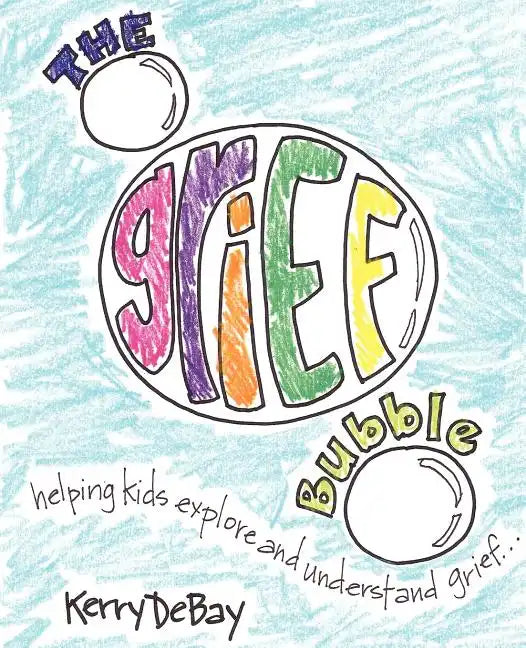 The Grief Bubble: Helping Kids Explore and Understand Grief - Paperback