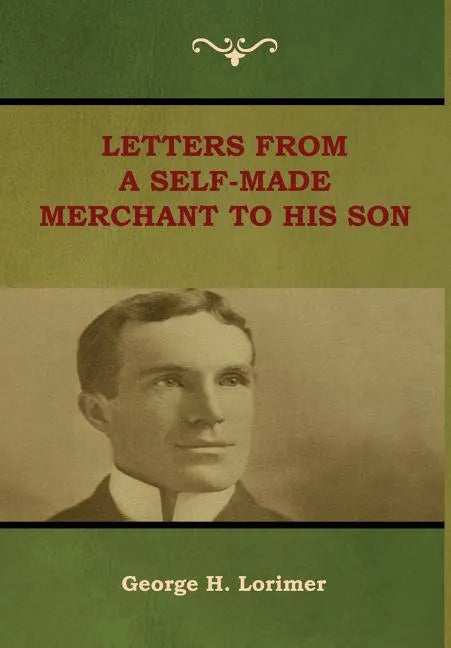 Letters from a Self-Made Merchant to His Son - Hardcover
