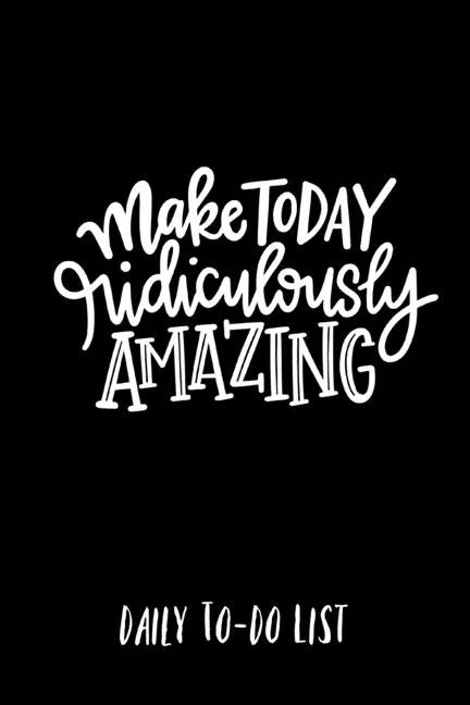 Make Today Ridiculously Amazing Daily to-do list - Paperback
