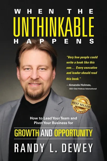 When the Unthinkable Happens: How to Lead Your Team and Pivot Your Business for Growth and Opportunity - Paperback