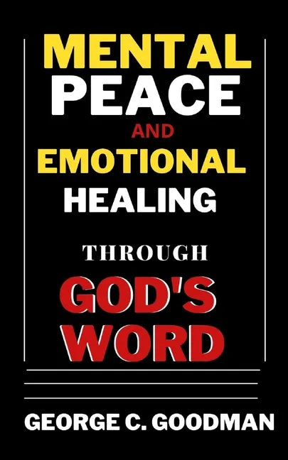 Mental Peace and Emotional Healing Through God's Word: Bible Promises and Scripture Verses for the Recovery of Physical Strength, Mental Health, Spiri - Paperback
