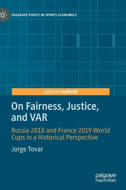 On Fairness, Justice, and Var: Russia 2018 and France 2019 World Cups in a Historical Perspective - Hardcover