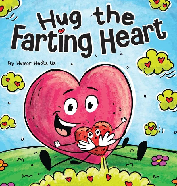 Hug the Farting Heart: A Story About a Heart That Farts - Hardcover