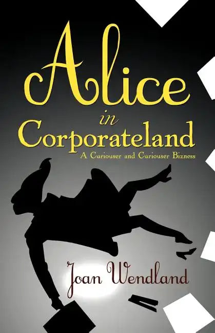 Alice in Corporateland: A Curiouser and Curiouser Bizness - Paperback