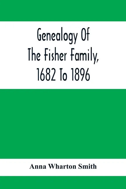 Genealogy Of The Fisher Family, 1682 To 1896 - Paperback