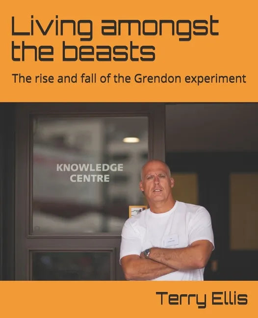 Living amongst the beasts: The rise and fall of the Grendon experiment - Paperback