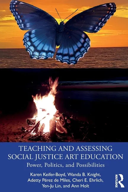 Teaching and Assessing Social Justice Art Education: Power, Politics, and Possibilities - Paperback