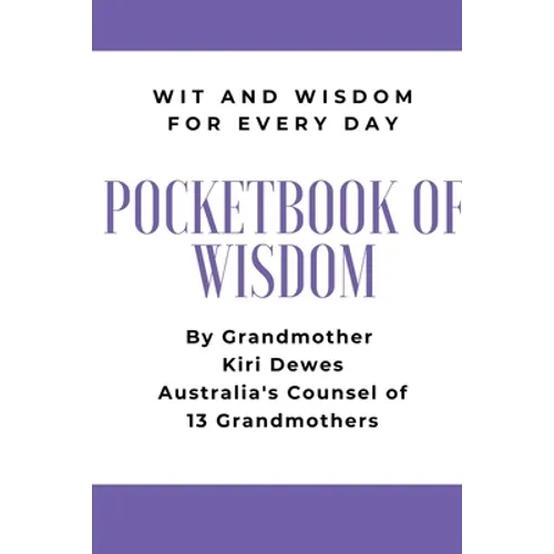 Pocketbook of Wisdom: Wit & Wisdom for Every Day: Wit and Wisdom of Grandmother Kiri Dewes - Paperback