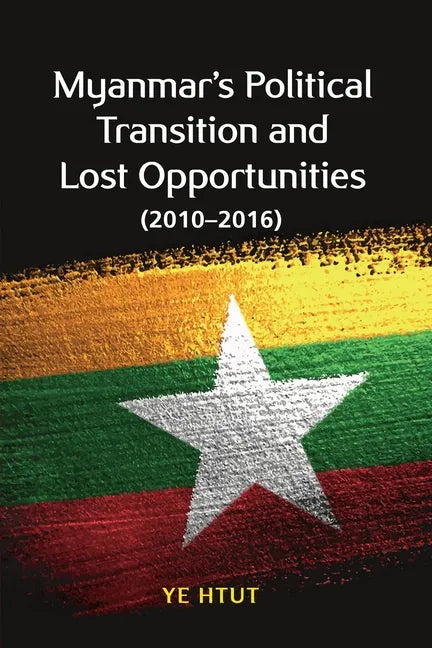 Myanmar's Political Transition and Lost Opportunities (2010-2016) - Paperback