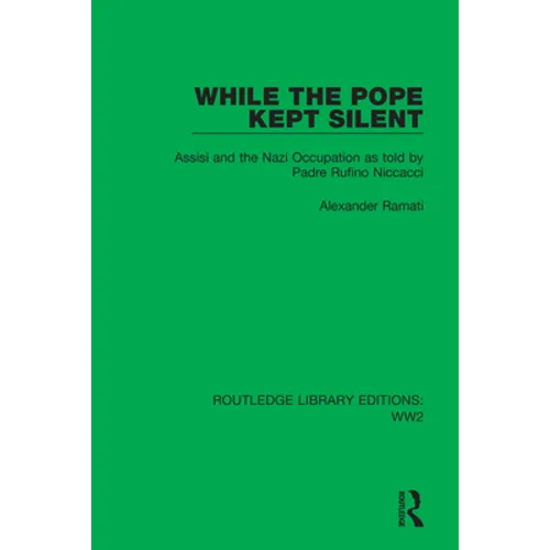 While the Pope Kept Silent: Assisi and the Nazi Occupation as told by Padre Rufino Niccacci - Paperback