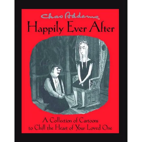 Chas Addams Happily Ever After: A Collection of Cartoons to Chill the Heart of You - Paperback