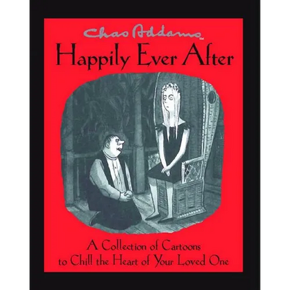 Chas Addams Happily Ever After: A Collection of Cartoons to Chill the Heart of You - Paperback