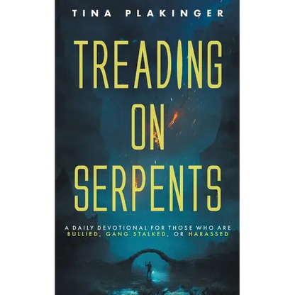 Treading On Serpents: A Daily Devotional for Those Who are Bullied, Gang Stalked, or Harassed - Paperback