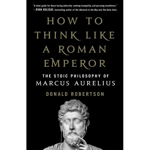 How to Think Like a Roman Emperor: The Stoic Philosophy of Marcus Aurelius - Hardcover