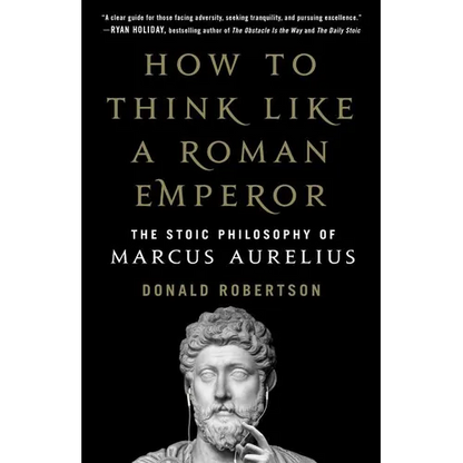 How to Think Like a Roman Emperor: The Stoic Philosophy of Marcus Aurelius - Hardcover