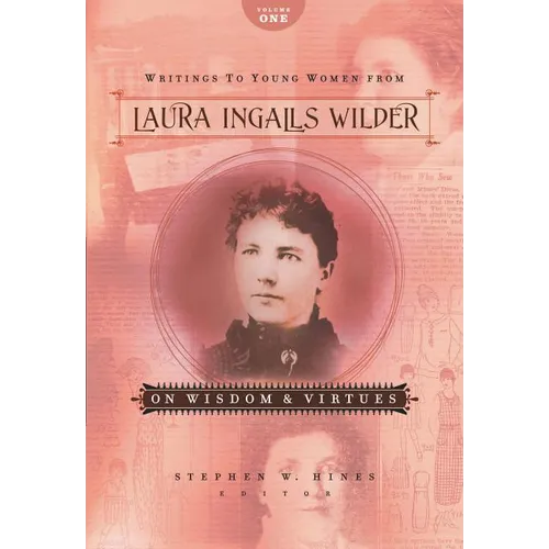 The Writings to Young Women from Laura Ingalls Wilder - Volume One: On Wisdom and Virtues - Paperback