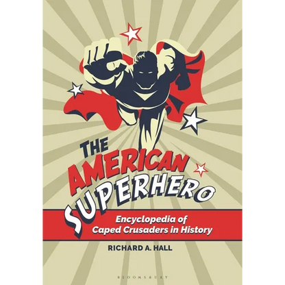 The American Superhero: Encyclopedia of Caped Crusaders in History - Paperback