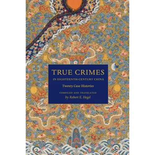 True Crimes in Eighteenth-Century China: Twenty Case Histories - Paperback