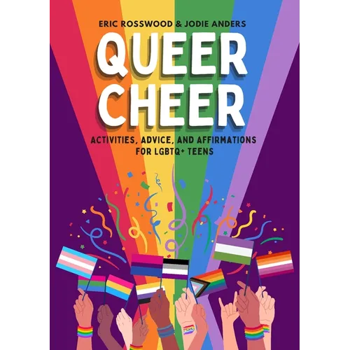Queer Cheer: Activities, Advice, and Affirmations for LGBTQ+ Teens (LGBTQ+ Issues Facing Gay Teens and More) - Paperback