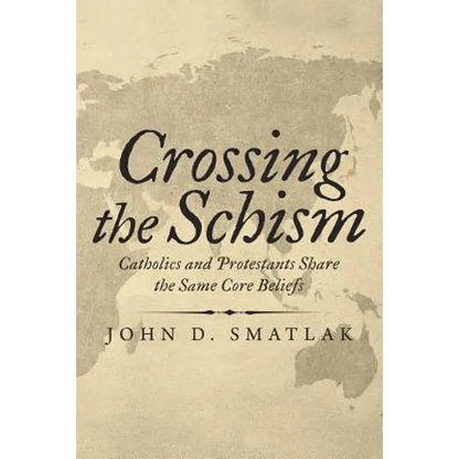 Crossing the Schism: Catholics and Protestants Share the Same Core Beliefs - Paperback