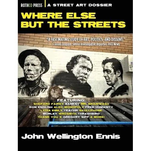 Where Else but the Streets: A Street Art Dossier - Hardcover