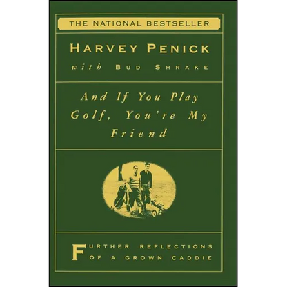 And If You Play Golf, You're My Friend: Furthur Reflections of a Grown Caddie - Paperback